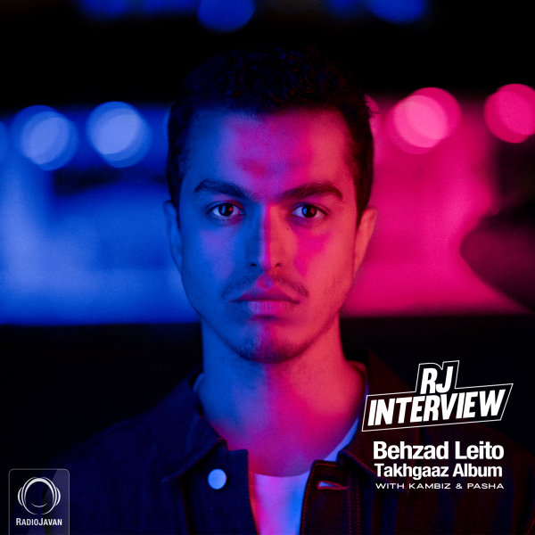 RJ Interview - 'Behzad Leito (Takhgaaz Album)'